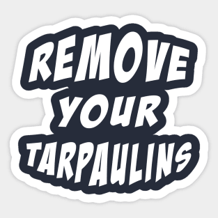 Remove your tarpaulins Sticker